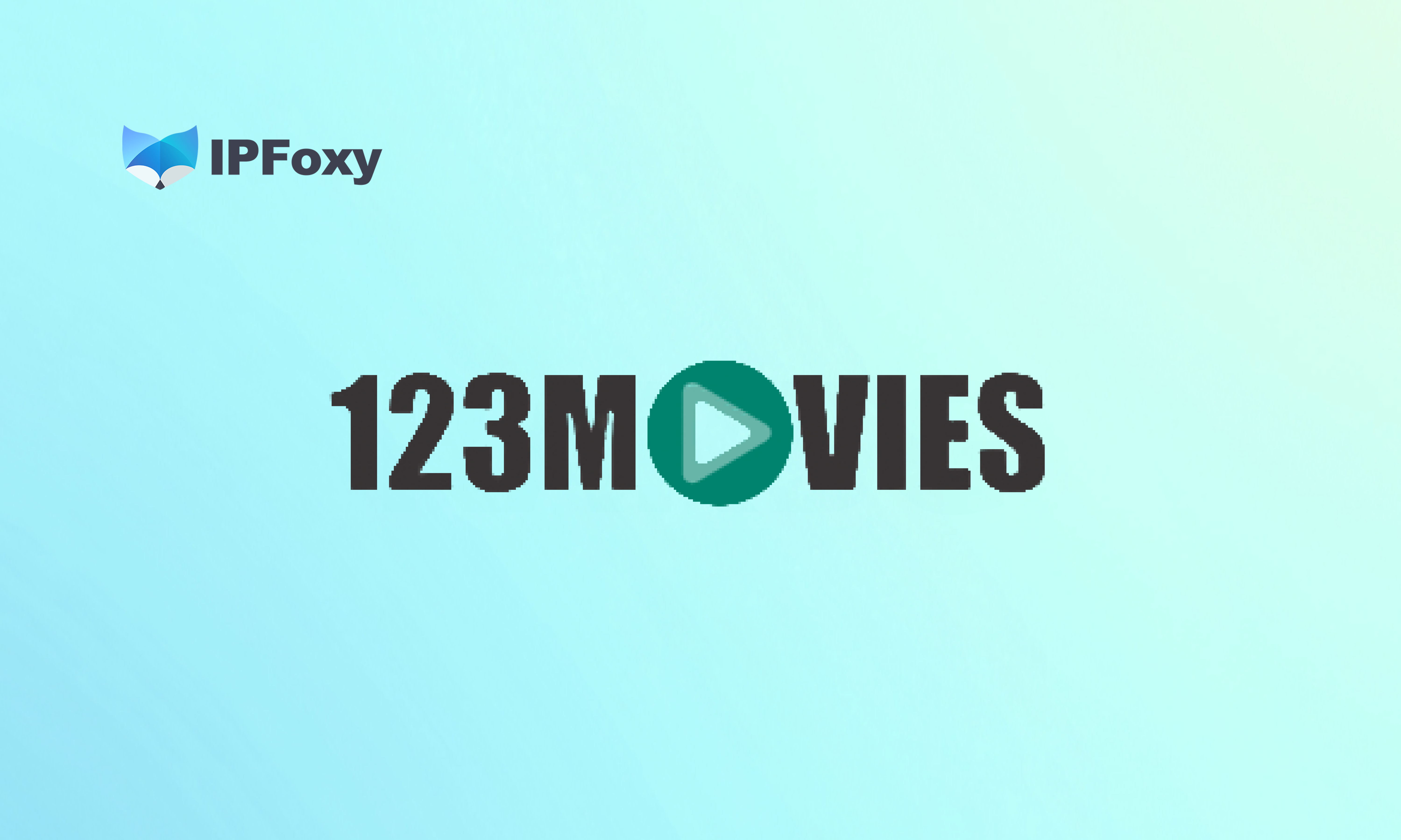123movies Proxy: Watch Movies Online Without Limits Using IPFoxy