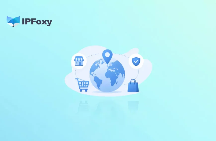Why E-Commerce Sellers Need Proxy : 6 Key Use Cases & Best Practices